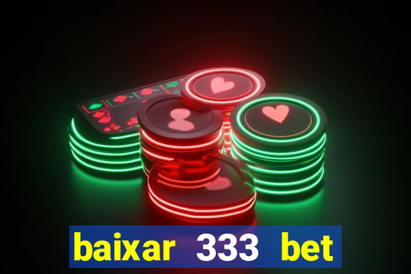 baixar 333 bet fortune tiger