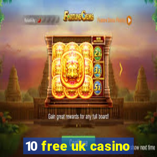 10 free uk casino