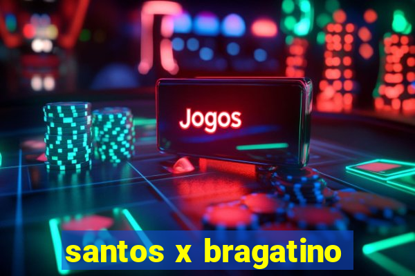 santos x bragatino