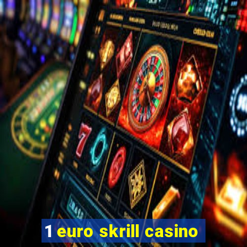 1 euro skrill casino