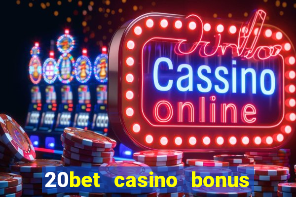 20bet casino bonus ohne einzahlung