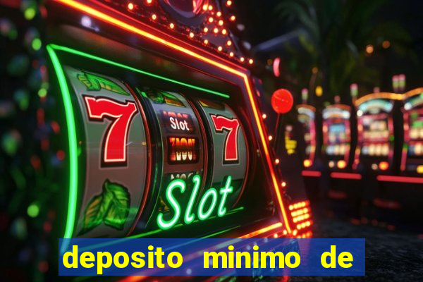 deposito minimo de 1 real