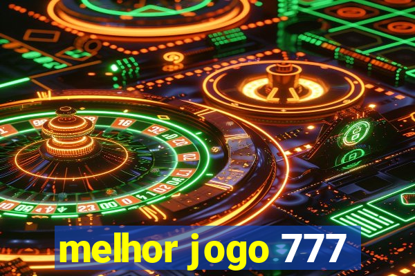 melhor jogo 777