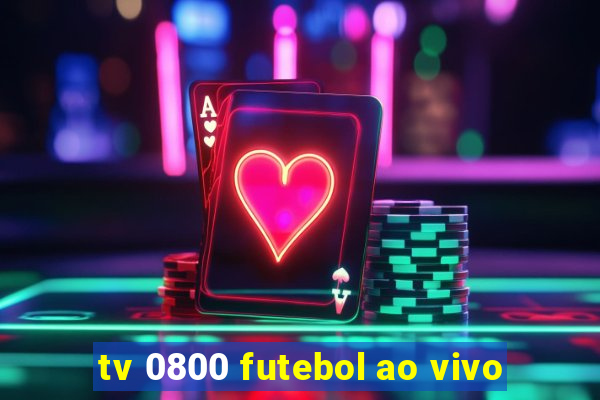 tv 0800 futebol ao vivo