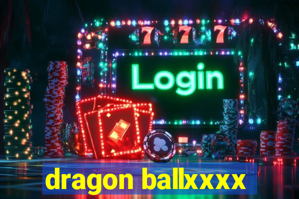 dragon ballxxxx