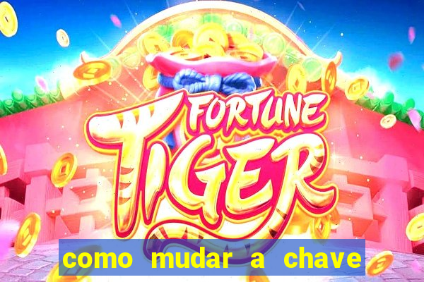 como mudar a chave pix do jogo fortune tiger