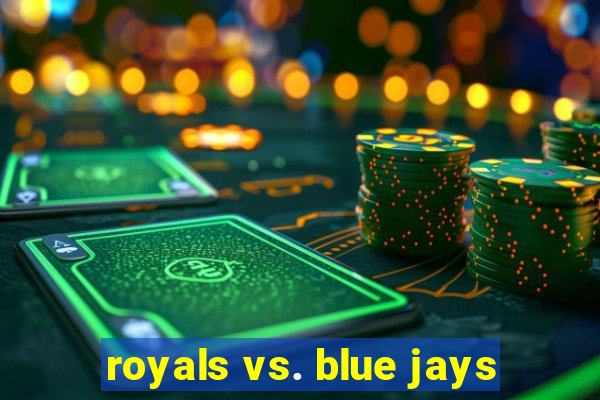 royals vs. blue jays