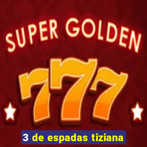 3 de espadas tiziana