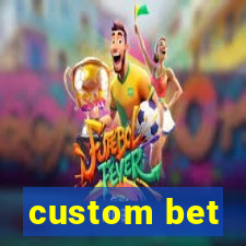 custom bet