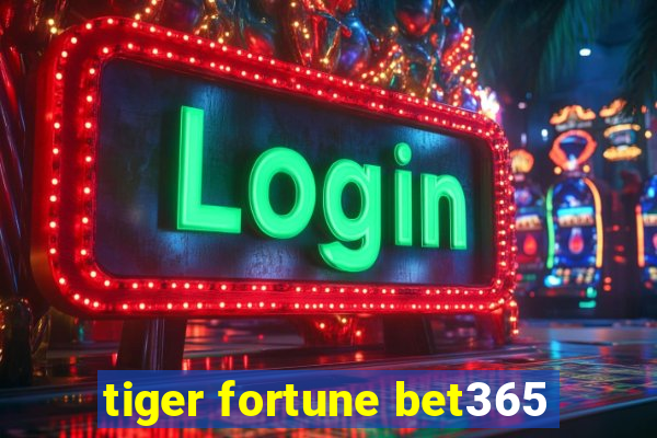 tiger fortune bet365