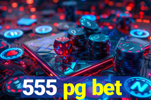 555 pg bet