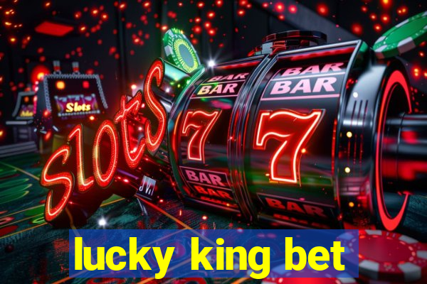 lucky king bet