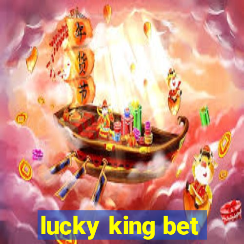 lucky king bet