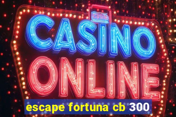 escape fortuna cb 300