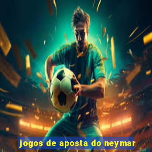 jogos de aposta do neymar