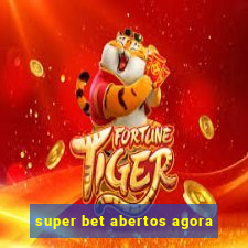 super bet abertos agora