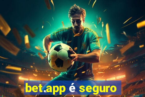 bet.app é seguro