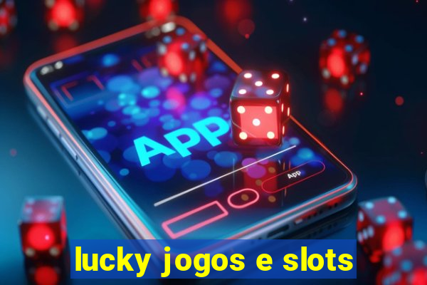 lucky jogos e slots