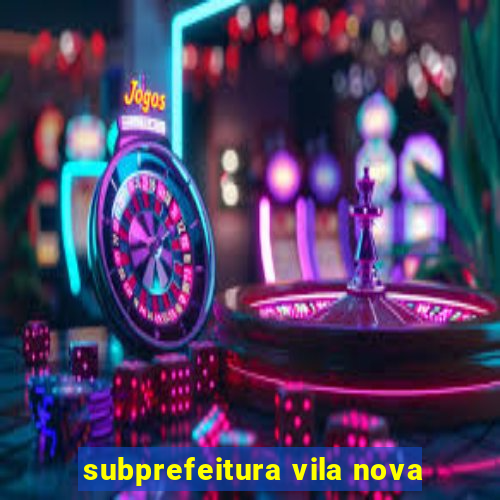 subprefeitura vila nova