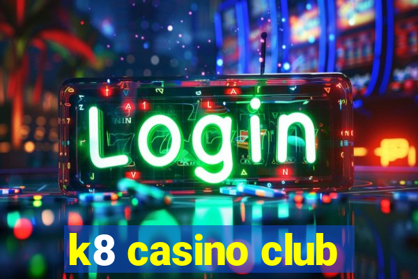 k8 casino club