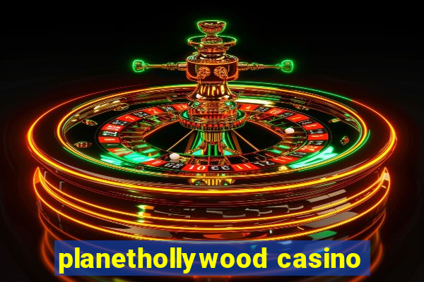 planethollywood casino