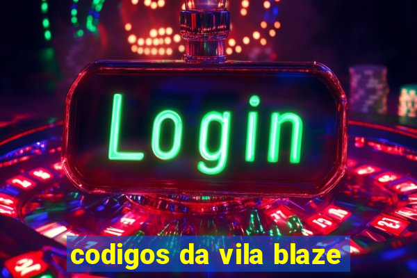 codigos da vila blaze