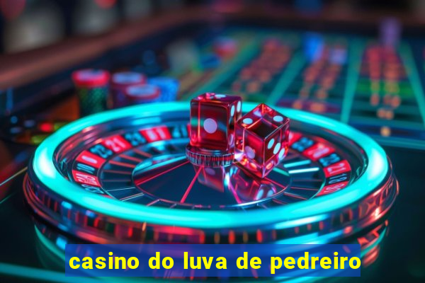 casino do luva de pedreiro