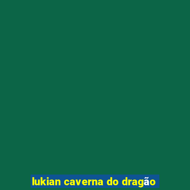 lukian caverna do dragão