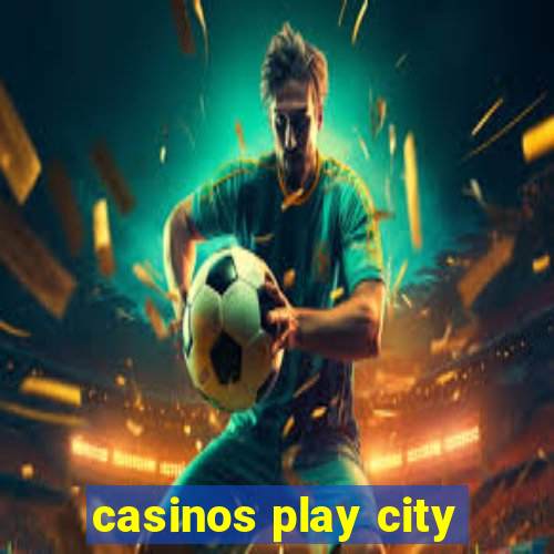 casinos play city