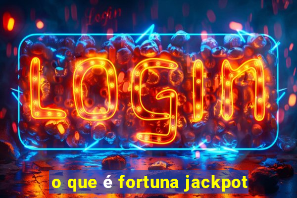 o que é fortuna jackpot