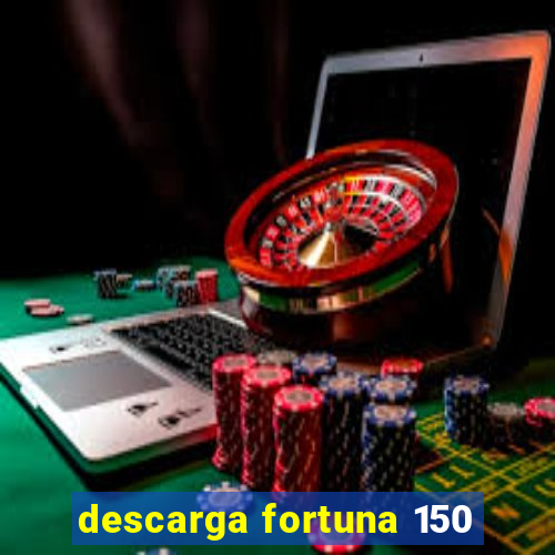 descarga fortuna 150