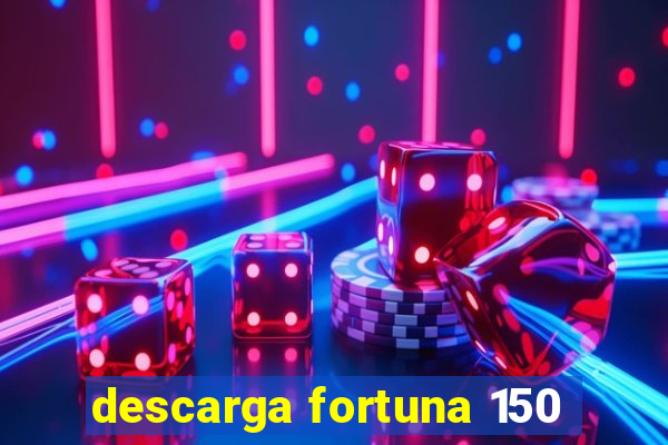 descarga fortuna 150