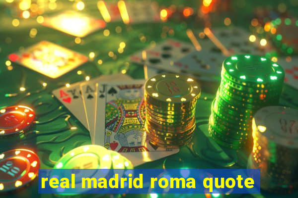 real madrid roma quote