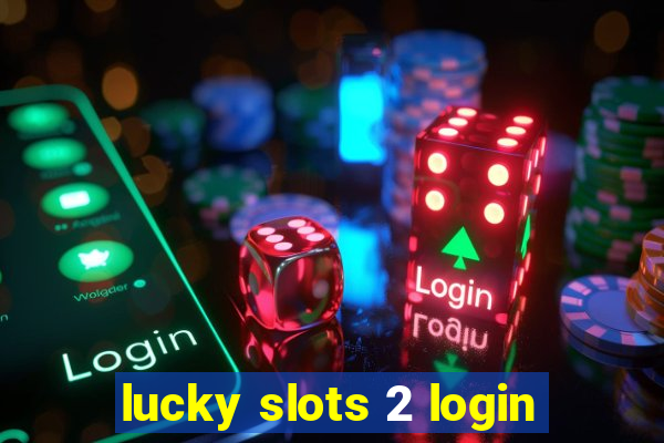 lucky slots 2 login