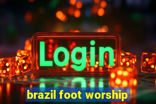 brazil foot worship