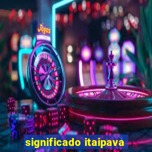 significado itaipava