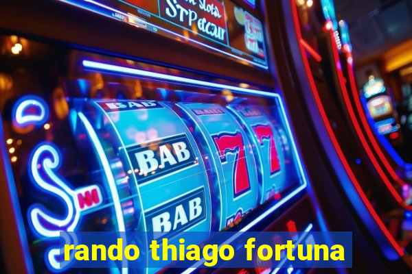 rando thiago fortuna