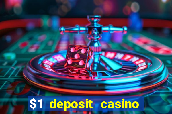 $1 deposit casino real money