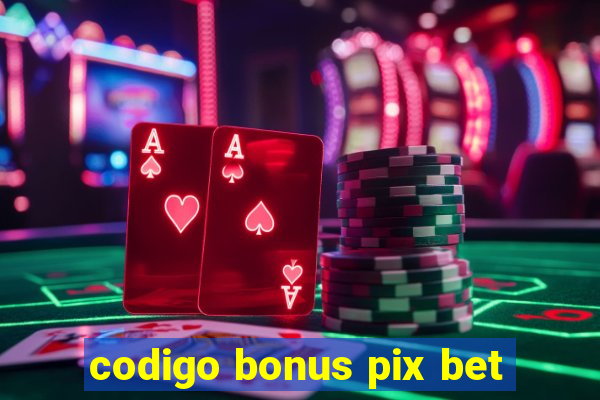 codigo bonus pix bet