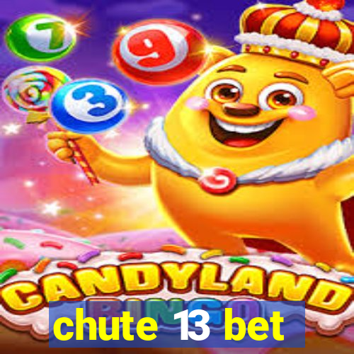 chute 13 bet