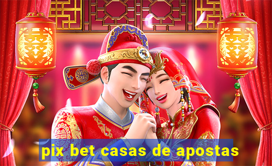 pix bet casas de apostas