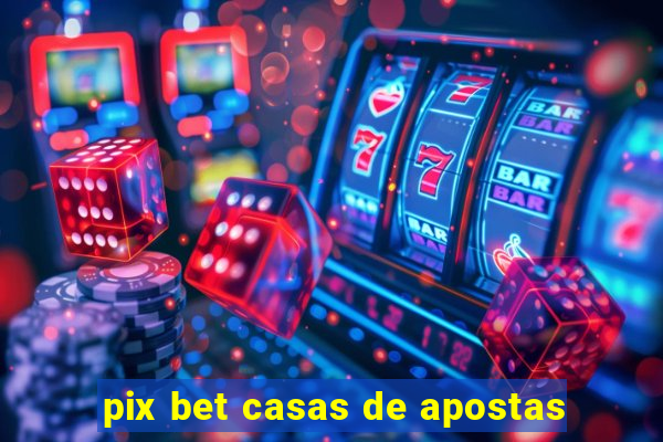 pix bet casas de apostas