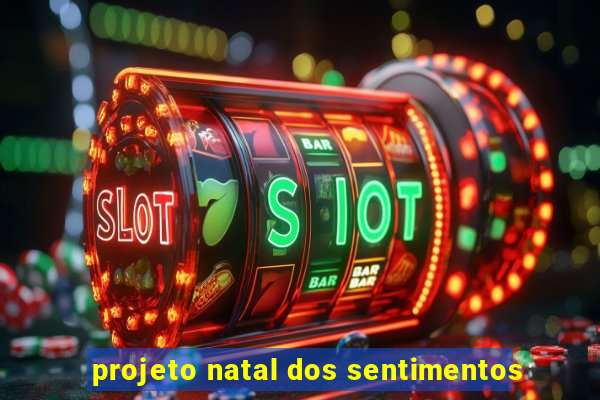 projeto natal dos sentimentos