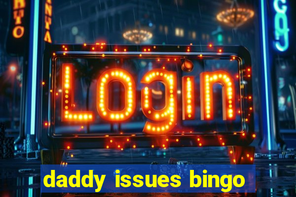 daddy issues bingo