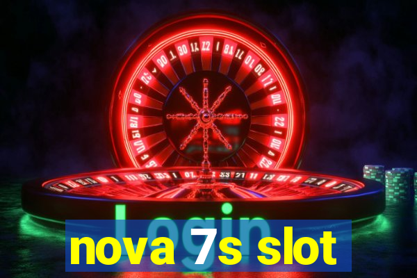 nova 7s slot