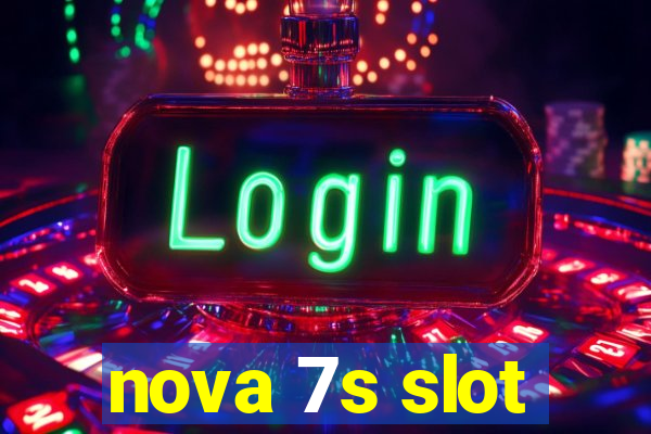 nova 7s slot