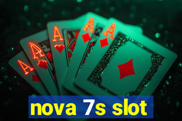 nova 7s slot