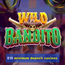 $15 minimum deposit casinos