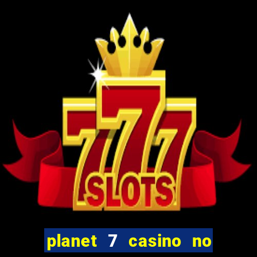 planet 7 casino no deposit bonus codes