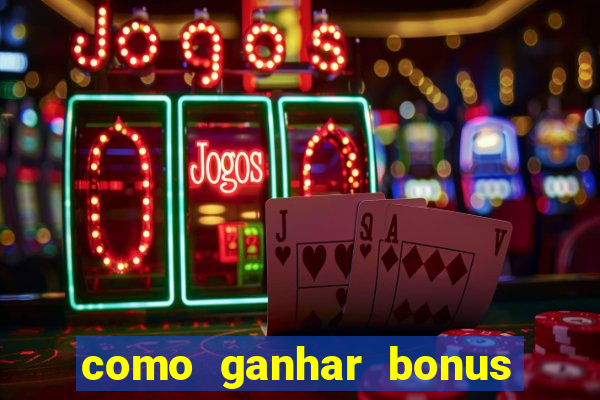 como ganhar bonus na estrela bet